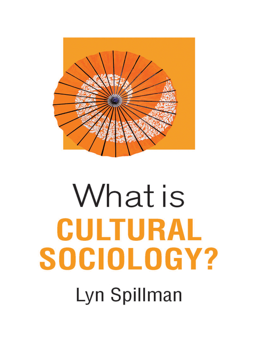 Title details for What is Cultural Sociology? by Lyn Spillman - Available